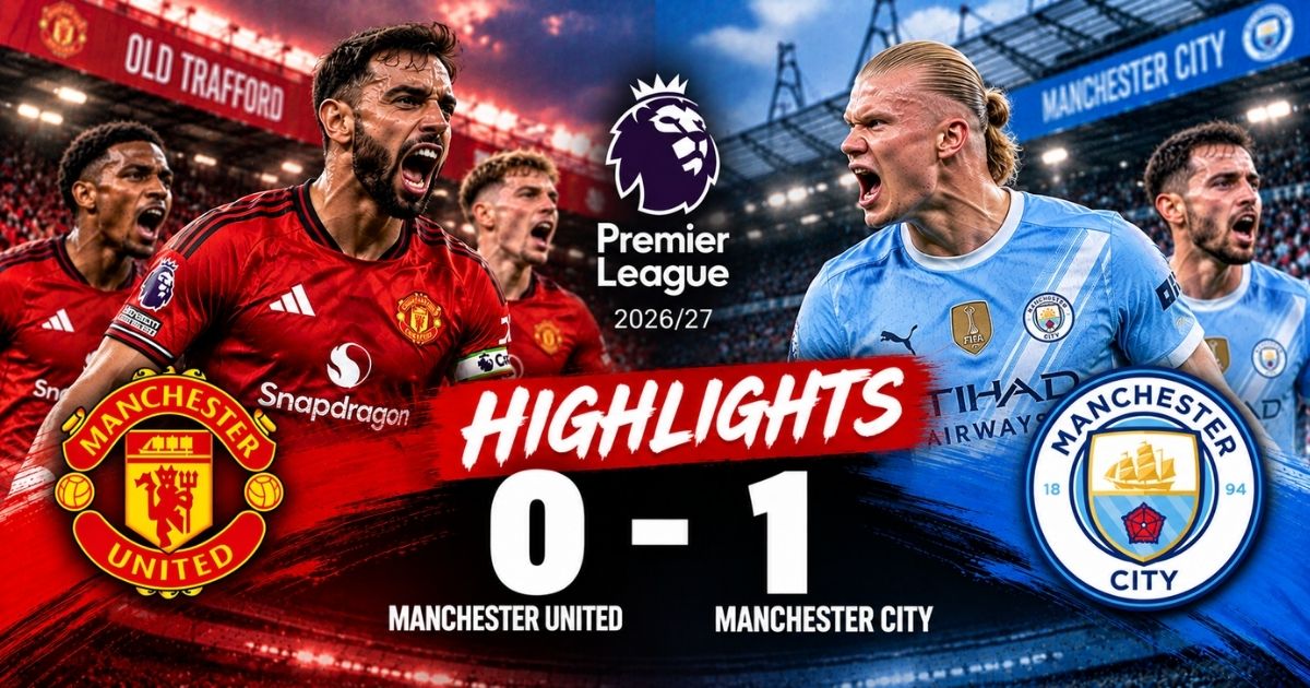 ไฮไลท์ แมนเชสเตอร์ ยูไนเต็ด 0-1 แมนเชสเตอร์ ซิตี้ พรีเมียร์ลีก 2026/27